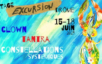 PASSÉ /// Stage Excursion: 15 au 18 Juin 2023 – Drôme / Constellations Systémiques, Clown & Tantra